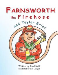 Cover image for Farnsworth the Firehose and Taylor Grief