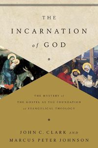 Cover image for The Incarnation of God: The Mystery of the Gospel as the Foundation of Evangelical Theology