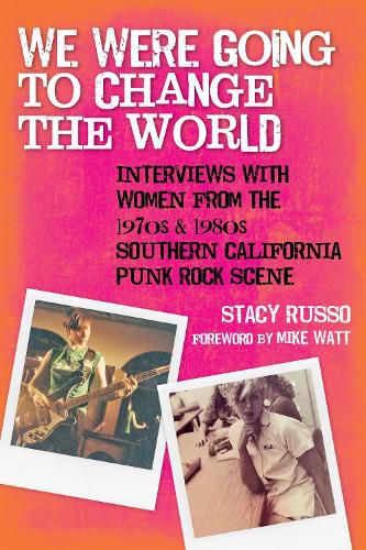Cover image for We Were Going to Change the World: Interviews with Women from the 1970s and 1980s Southern California Punk Rock Scene