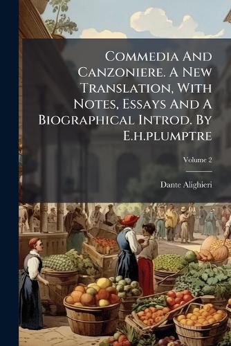 Cover image for Commedia and Canzoniere. a New Translation, with Notes, Essays and a Biographical Introd. by E.H.Plumptre, Volume 2...