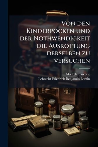Cover image for Von Den Kinderpocken Und Der Nothwendigkeit, Die Ausrottung Derselben Zu Versuchen