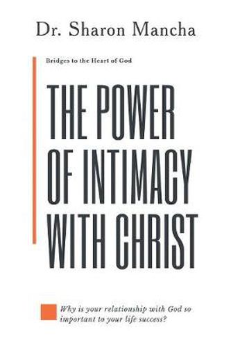 Cover image for The Power of Intimacy with Christ: Overcoming the Obstacles That Hinder Intimacy