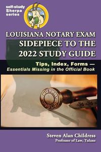 Cover image for Louisiana Notary Exam Sidepiece to the 2022 Study Guide: Tips, Index, Forms-Essentials Missing in the Official Book