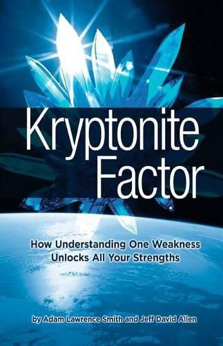 Cover image for Kryptonite Factor: How Understanding One Weakness Unlocks All Your Strengths