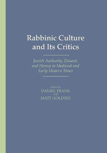 Cover image for Rabbinic Culture and Its Critics: Jewish Authority, Dissent, and Heresy in Medieval and Early Modern Times