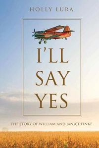 Cover image for I'll Say Yes: The Story of William and Janice Finke