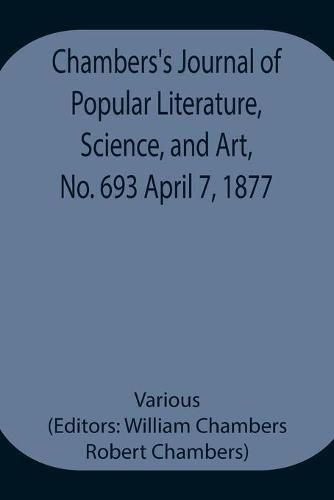 Cover image for Chambers's Journal of Popular Literature, Science, and Art, No. 693 April 7, 1877