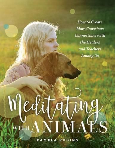 Cover image for Meditating with Animals: How to Create More Conscious Connections with the Healers and Teachers Among Us