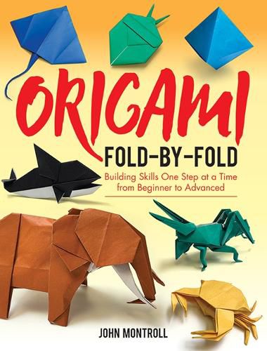 Cover image for Origami Fold-by-Fold: Building Skills One Step at a Time from Beginner to Advanced