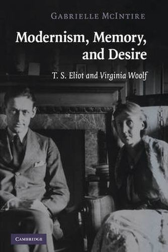 Cover image for Modernism, Memory, and Desire: T. S. Eliot and Virginia Woolf