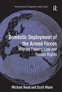 Cover image for Domestic Deployment of the Armed Forces: Military Powers, Law and Human Rights
