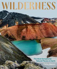 Cover image for Wilderness: The Most Sensational Natural Places on Earth