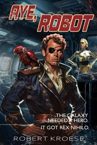 Cover image for Aye, Robot (A Rex Nihilo Adventure)