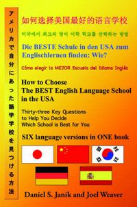 Cover image for How to Choose the Best English Language School in the USA: Thirty-Three Key Questions to Help You Decide Which School is Best for You in Six Languages