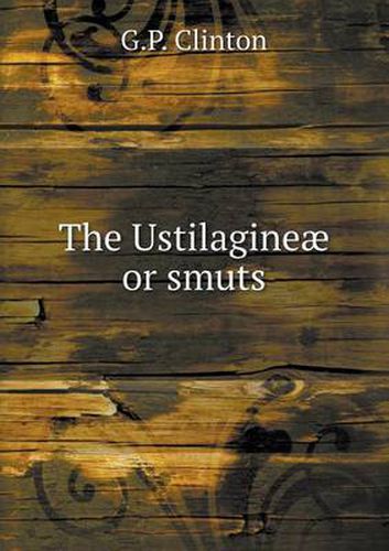 Cover image for The Ustilagineae or smuts