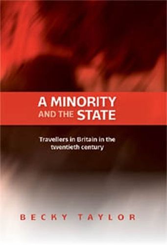 Cover image for A Minority and the State: Travellers in Britain in the Twentieth Century