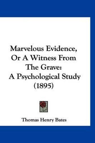 Marvelous Evidence, or a Witness from the Grave: A Psychological Study (1895)