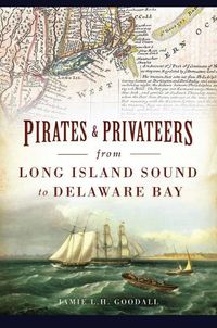 Cover image for Pirates & Privateers from Long Island Sound to Delaware Bay