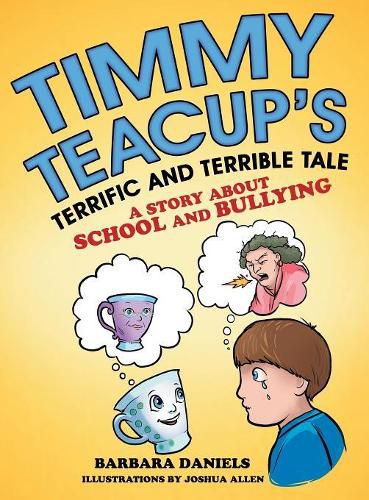 Timmy Teacup'S Terrific and Terrible Tale: A Story About School and Bullying