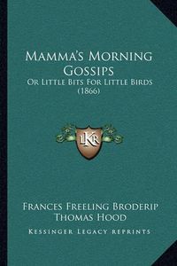 Cover image for Mamma's Morning Gossips: Or Little Bits for Little Birds (1866)