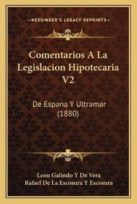 Cover image for Comentarios a la Legislacion Hipotecaria V2: de Espana y Ultramar (1880)