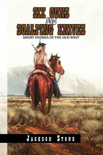 Cover image for Six Guns and Scalping Knives