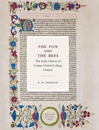 Cover image for The Fox and the Bees: The Early Library of Corpus Christi College Oxford: The Lowe Lectures 2017