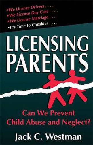 Cover image for Licensing Parents: Can We Prevent Child Abuse and Neglect?