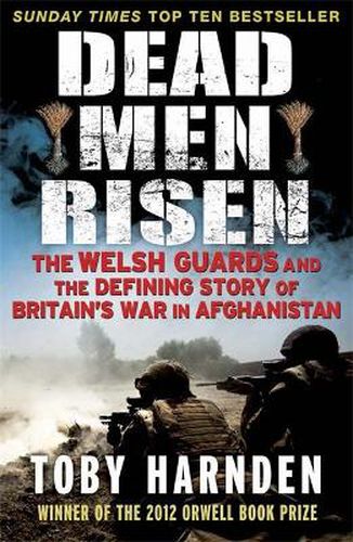 Cover image for Dead Men Risen: The Welsh Guards and the Real Story of Britain's War in Afghanistan