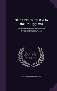 Cover image for Saint Paul's Epistle to the Philippians: A Revised Text with Introduction, Notes, and Dissertations