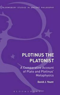 Cover image for Plotinus the Platonist: A Comparative Account of Plato and Plotinus' Metaphysics