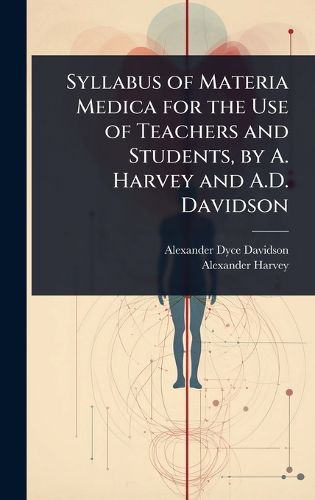 Cover image for Syllabus of Materia Medica for the Use of Teachers and Students, by A. Harvey and A.D. Davidson