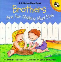 Cover image for Brothers Are For Making Mudpies (Lift the Flap)