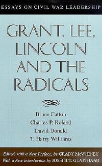 Cover image for Grant, Lee, Lincoln and the Radicals: Essays on Civil War Leadership