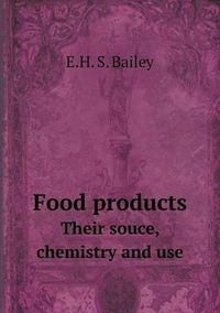 Cover image for Food products Their souce, chemistry and use