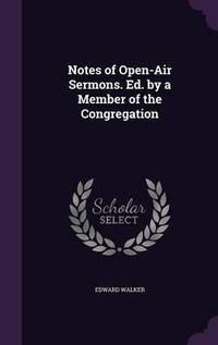 Cover image for Notes of Open-Air Sermons. Ed. by a Member of the Congregation