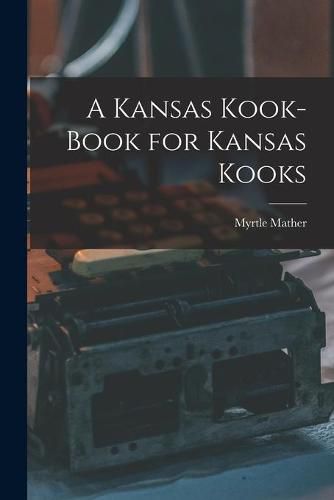 A Kansas Kook-book for Kansas Kooks