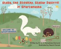 Cover image for Stella, the Stealthy, Stellar Squirrel in Spartanasha