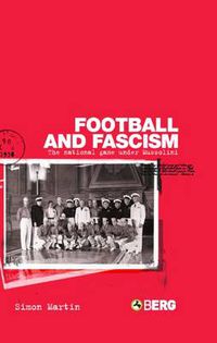 Cover image for Football and Fascism: The National Game under Mussolini