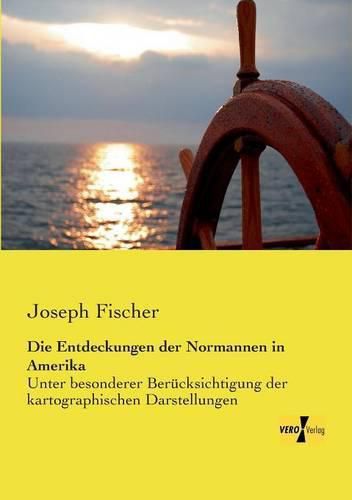 Cover image for Die Entdeckungen der Normannen in Amerika: Unter besonderer Berucksichtigung der kartographischen Darstellungen