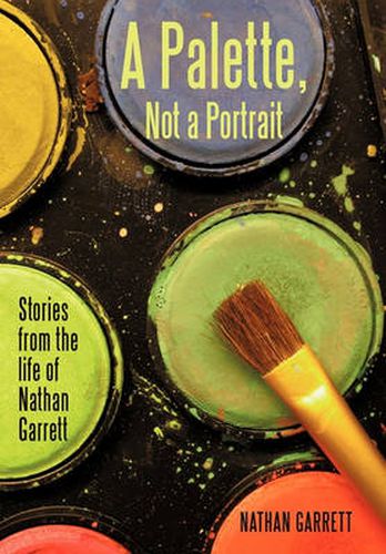 Cover image for A Palette, Not a Portrait: Stories from the Life of Nathan Garrett