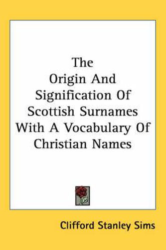 Cover image for The Origin And Signification Of Scottish Surnames With A Vocabulary Of Christian Names