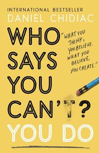 Cover image for Who Says You Can't? You Do: The life-changing self help book that's empowering people around the world to live an extraordinary life