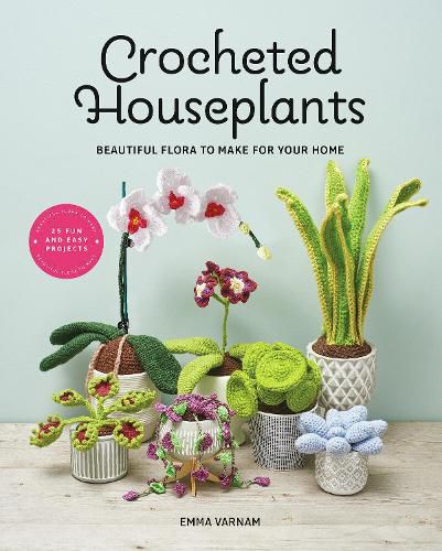 Cover image for Crocheted Houseplants: Beautiful Flora to Make for Your Home