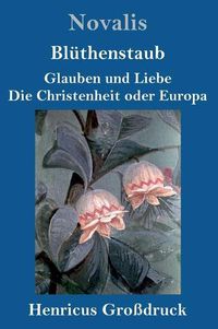 Cover image for Bluthenstaub / Glauben und Liebe / Die Christenheit oder Europa (Grossdruck)