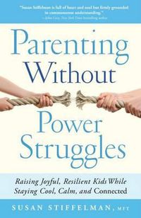 Cover image for Parenting Without Power Struggles: Raising Joyful, Resilient Kids While Staying Cool, Calm, and Connected