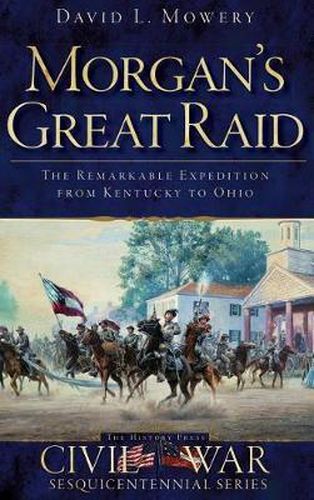 Cover image for Morgan's Great Raid: The Remarkable Expedition from Kentucky to Ohio