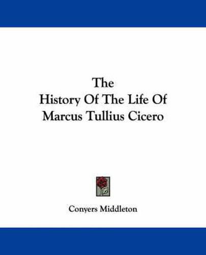 The History of the Life of Marcus Tullius Cicero