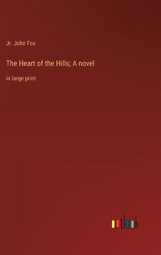 The Heart of the Hills; A novel