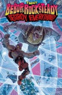 Cover image for Teenage Mutant Ninja Turtles: Bebop & Rocksteady Destroy Everything